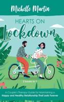 Hearts on Lockdown: A Couple's Therapy Guide for Maintaining a Happy and Healthy Relationship That Lasts Forever: 2 Books in 1