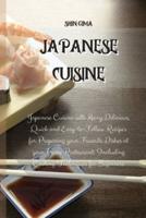 Japanese Cuisine: Japanese Cuisine with Many Delicious, Quick and Easy-to-Follow Recipes for Preparing your Favorite Dishes at your Home Restaurant. Including Cooking Techniques for Beginners