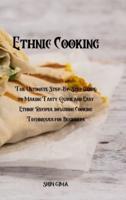 Ethnic Cooking: The Ultimate Step-By-Step Guide to Making Tasty, Quick and Easy Ethnic Recipes, including Cooking Techniques for Beginners