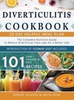 Diverticulitis Cookbook: The Complete Nutrition Guide with 101 Easy, Healthy &amp; Fast Recipes + 28 Days Meal Plan to Relieve Diverticular Flare-Ups for a Better Life! &amp; Introduction of FODMAP diet
