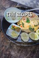 Thai Recipes: The Best Step-By-Step Thai Cooking Guide to Making Delicious, Quick and Easy Thai Recipes