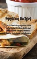 Mexican Recipes: The Ultimate Step-By-Step Guide to Preparing Delicious, Quick and Easy Mexican Recipes, including Cooking Techniques for Beginners.