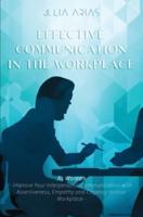 EFFECTIVE COMMUNICATION IN THE WORKPLACE - As Woman: Improve Your Interpersonal Communication with Assertiveness and Cogency in Your Workplace