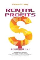 RENTAL PROFITS: ULTIMATE GUIDE II in I: Rental Property Investing - From How To Take Your First Step  To How to Build A Smart And Unshakeable Wealth And Become An Experienced Investor