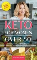 KETO FOR WOMEN OVER 50: Complete Guide for Senior Women. Balance Hormones and Regain Your Metabolism Smartly