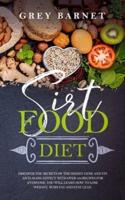 Sirtfood Diet: Discover the Secrets of the Skinny Gene and Its Anti-Aging Effect. With Over 100 Recipes for Everyone, You Will Learn How to Lose Weight, Burn Fat, and Stay Lean.