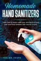 Homemade Hand Sanitizers: Learn how to easily make your antibacterial and antiviral hand sanitizer with natural recipes