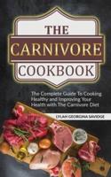 The Carnivore Cookbook: The Complete Guide To Cooking Healthy and Improving Your Health with The Carnivore Diet