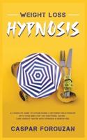 Weight Loss Hypnosis: A Complete Guide to Establishing a Different Relationship with Food and Stop the Emotional Eating