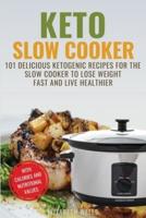 Keto Slow Cooker: 101 Delicious Ketogenic Recipes For The Slow Cooker To Lose Weight Fast And Live Healthier
