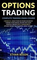 Options Trading: Complete Trading Crash Course, Build Your Six-figure Income by Turning Your Annual Income Into Your Monthly Income With 2 Manuscripts: Options Trading for Beginners, Swing Trading