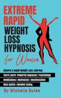 Extreme Rapid Weight Loss Hypnosis for Women: Natural &amp; Rapid Weight Loss Journey. You'll Learn: Powerful Hypnosis • Psychology • Meditation • Motivation • Manifestation • Mini Habits • Mindful Eating