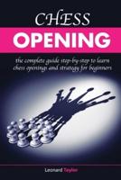 Chess opening: the complete guide step-by-step to learn chess opening and strategy for beginners