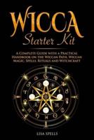 WICCA STARTER KIT: A complete guide with a pratical handbook on the wiccan path, wiccan magic, spells, rituals and witchcraft