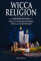 WICCA RELIGION: This book includes wicca for beginners, wicca starter kit
