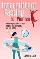 Intermittent Fasting for Women: Your Complete Guide to Lose Weight, Heal your Body and Live Lightly