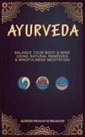 Ayurveda: Balance your Body and Mind by using Natural Remedies and Mindfulness Meditation