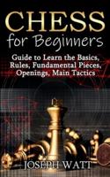 Chess for beginners: Guide to learn the basics, rules, fundamental pieces, openings, main tactics.