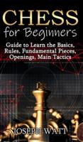 Chess for beginners: Guide to learn the basics, rules, fundamental pieces, openings, main tactics.