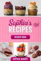 sophia's recipes dessert book: Tasty sweet recipes to inspire, and delight for every occasion.