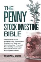 The Penny Stock Investing Bible: The Ultimate Guide to Generating Exponential Profits Over Time and Achieving Your Financial Freedom by Correcting Your Credit Score and Erasing Bad Credits: : Don't Give Up, Go Forward, Overcome Life's Obstacles And Build 