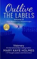 Outlive the Labels : From Breakdowns to Breakthroughs (Vol. III)