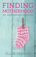 Finding Motherhood: An Unexpected Journey
