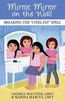 Mirror, Mirror on the Wall: Breaking the "I Feel Fat" Spell