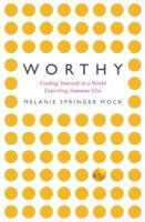 Worthy: Finding Yourself in a World Expecting Someone Else