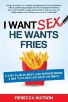 I Want Sex, He Wants Fries