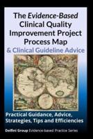 The Evidence-Based Clinical Quality Improvement Project Process Map & Clinical Guideline Advice