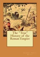 The "True" History of the Roman Empire