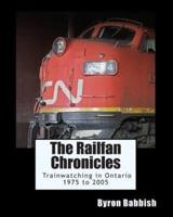 The Railfan Chronicles, Trainwatching in Ontario, 1975 to 2005