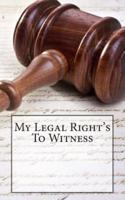 My Legal Right's To Witness