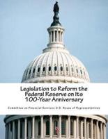 Legislation to Reform the Federal Reserve on Its 100-Year Anniversary