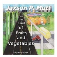 Jaxson P. Mutt and the Land of Fruits and Vegetables