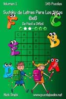 Sudoku De Letras Para Los Niños 6X6 - De Fácil a Difícil - Volumen 1 - 145 Puzzles