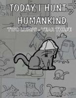 Today I Hunt Humankind