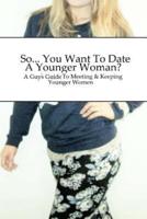 So... You Want To Date A Younger Woman?