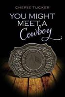 You Might Meet a Cowboy