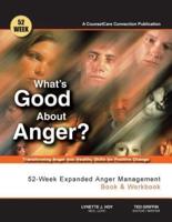What's Good About Anger? 52-Week Expanded Anger Management Book & Workbook