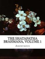 The Shatapatha Brahmana, Volume 1