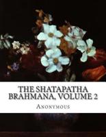 The Shatapatha Brahmana, Volume 2