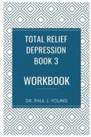 Dr. Paul's TOTAL Relief, Depression, Workbook, Book 3