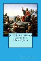 Jehovah's Witnesses Versus the Biblical Jesus