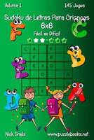 Sudoku De Letras Para Crianças 6X6 - Fácil Ao Difícil - Volume 1 - 145 Jogos