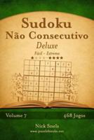 Sudoku Não Consecutivo Deluxe - Fácil Ao Extremo - Volume 7 - 468 Jogos