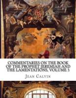 Commentaries on the Book of the Prophet Jeremiah and the Lamentations, Volume 3