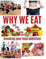 Why We Eat...and Why We Keep Eating