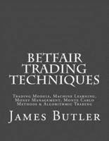 Betfair Trading Techniques: Trading Models, Machine Learning, Money Management, Monte Carlo Methods & Algorithmic Trading